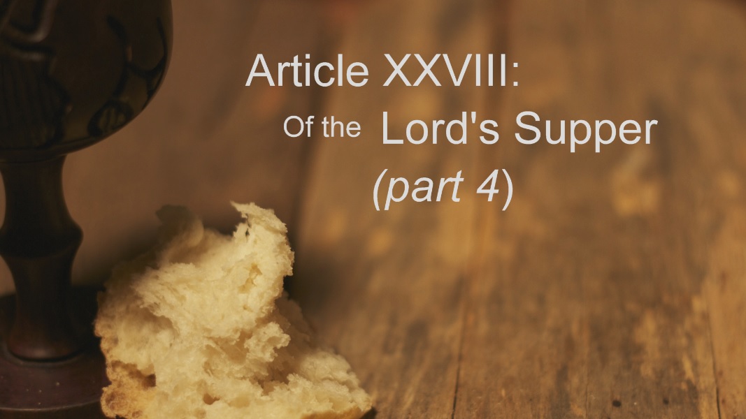 Article XXVIII: Of the Lord’s Supper (Part 4)