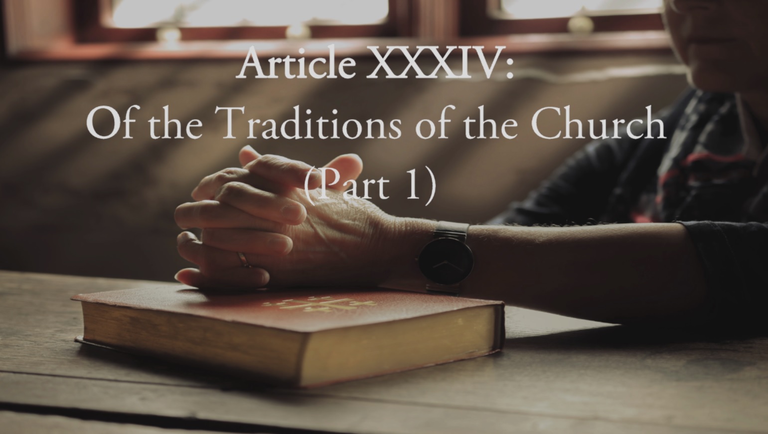 Article XXXIV: of the Traditions of the Church (Part 1)