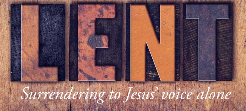 Lent: Surrendering to Jesus’ voice alone