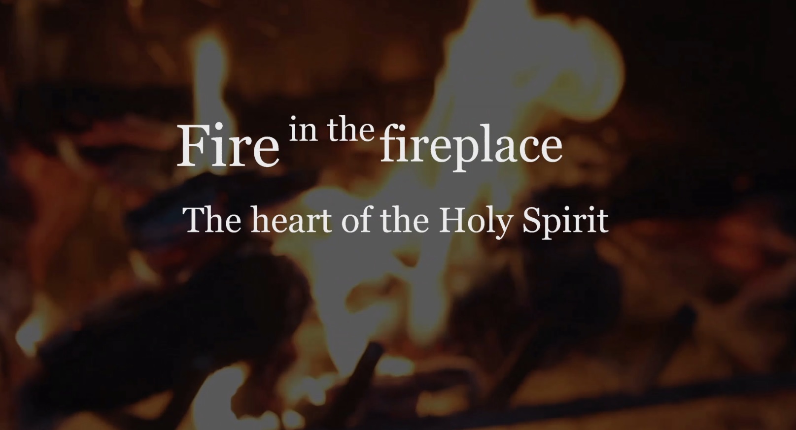 Fire in the Fireplace: the Heart of the Holy Spirit