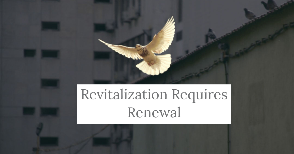 Revitalization Requires Renewal