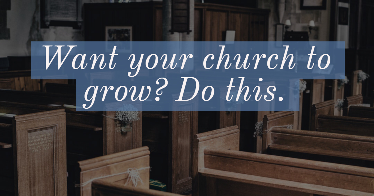 Want your church to grow? Do this.