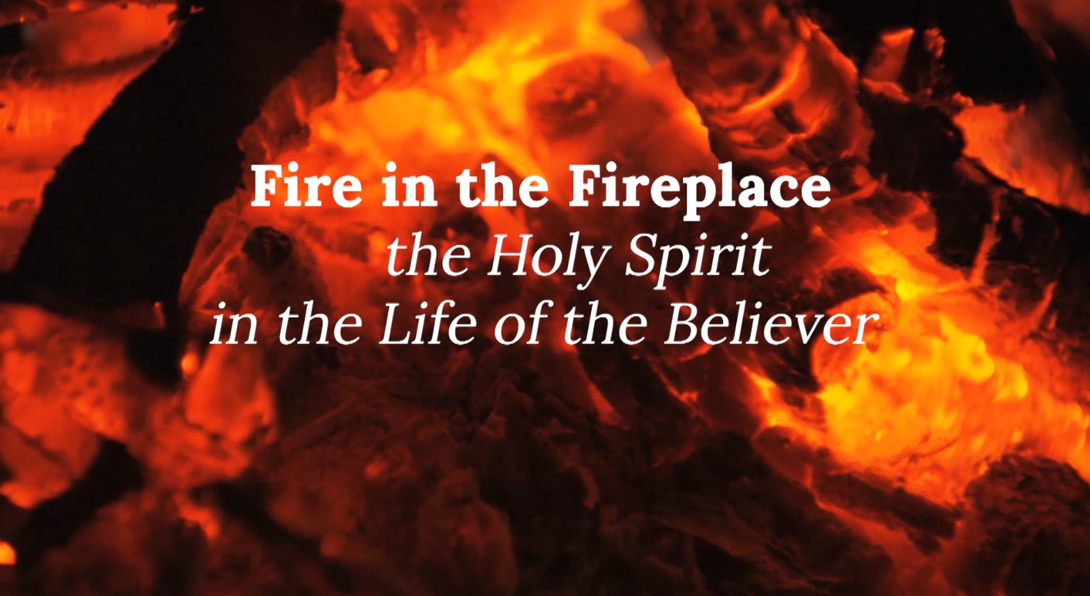 Fire in the Fireplace: the Holy Spirit in the Life of the Believer