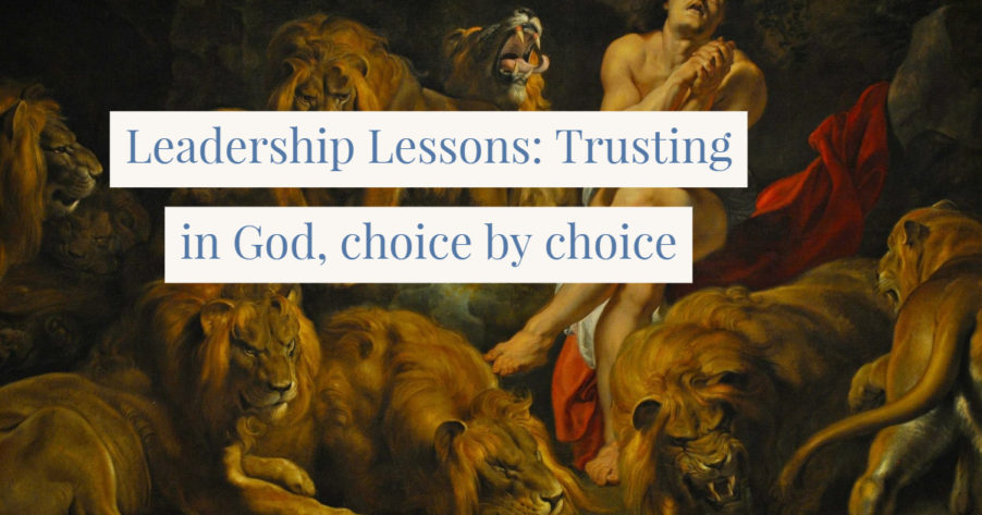 Leadership Lessons:  Trusting in God, choice by choice