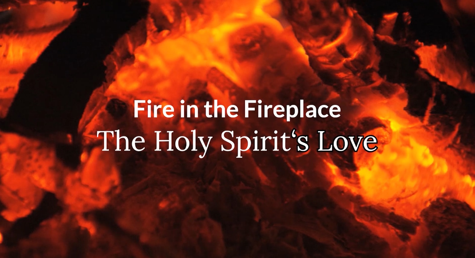 Fire in the Fireplace: the Holy Spirit’s Love