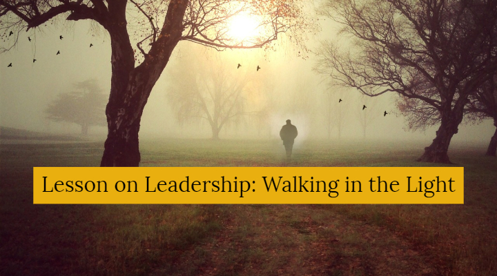 Lesson on Leadership: Walking in the Light