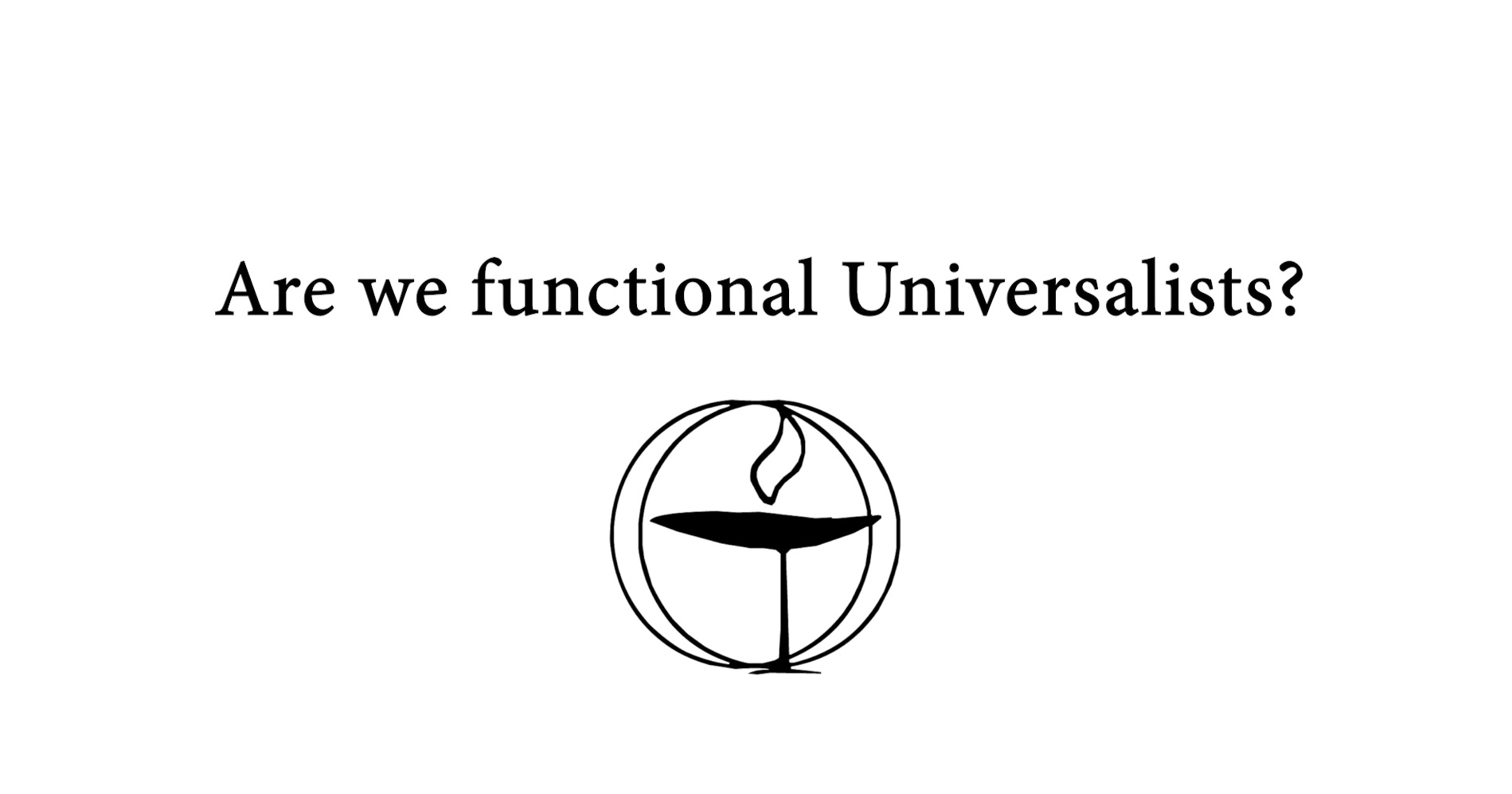 Are we functional Universalists?
