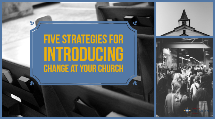Five Strategies for Introducing Change at YOUR Church