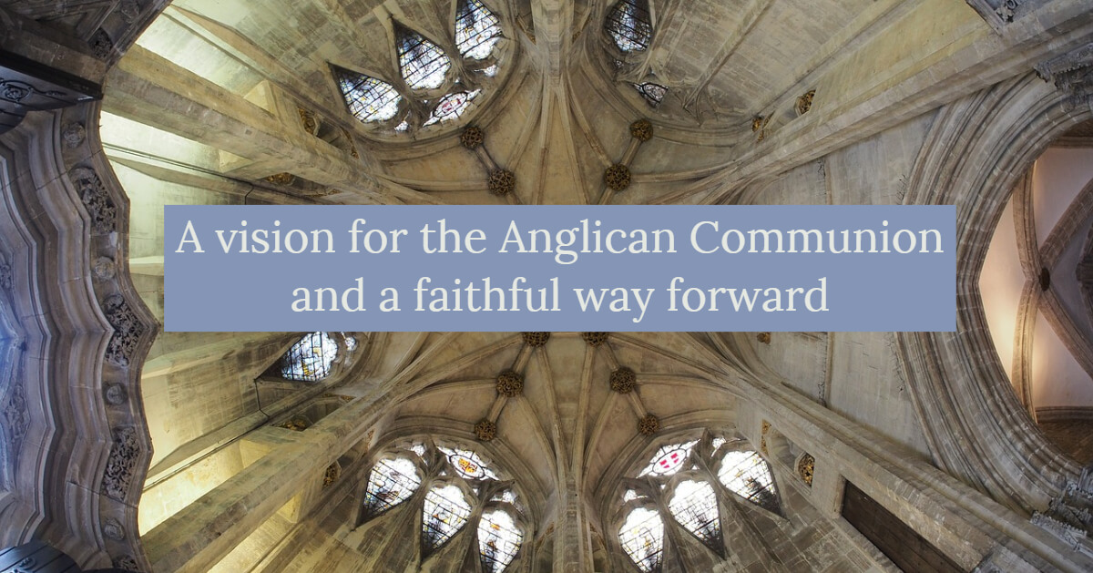 A Vision for the Anglican Communion—and a faithful way forward