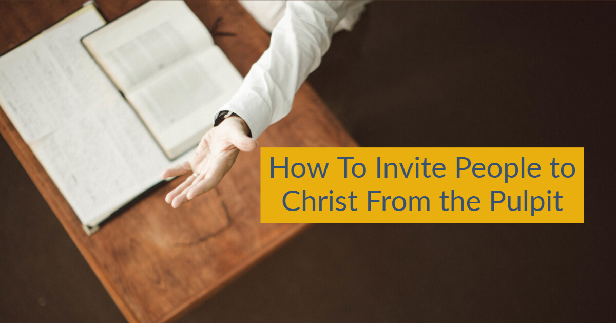 How To Invite People to Christ From the Pulpit